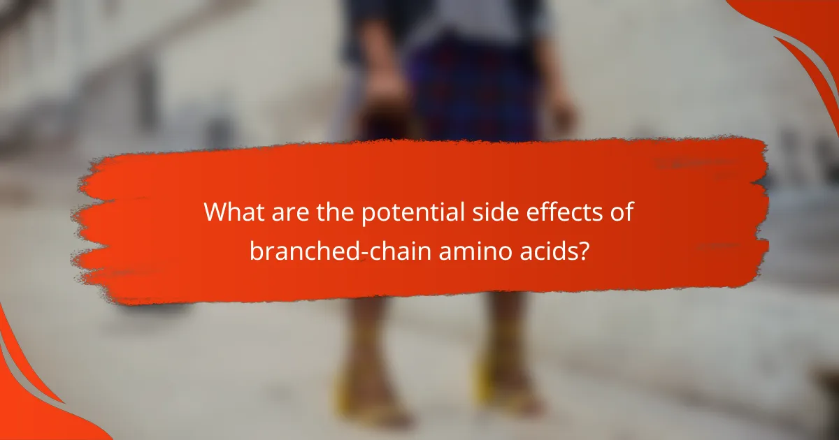What are the potential side effects of branched-chain amino acids?