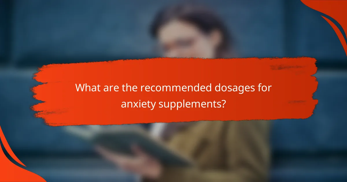 What are the recommended dosages for anxiety supplements?