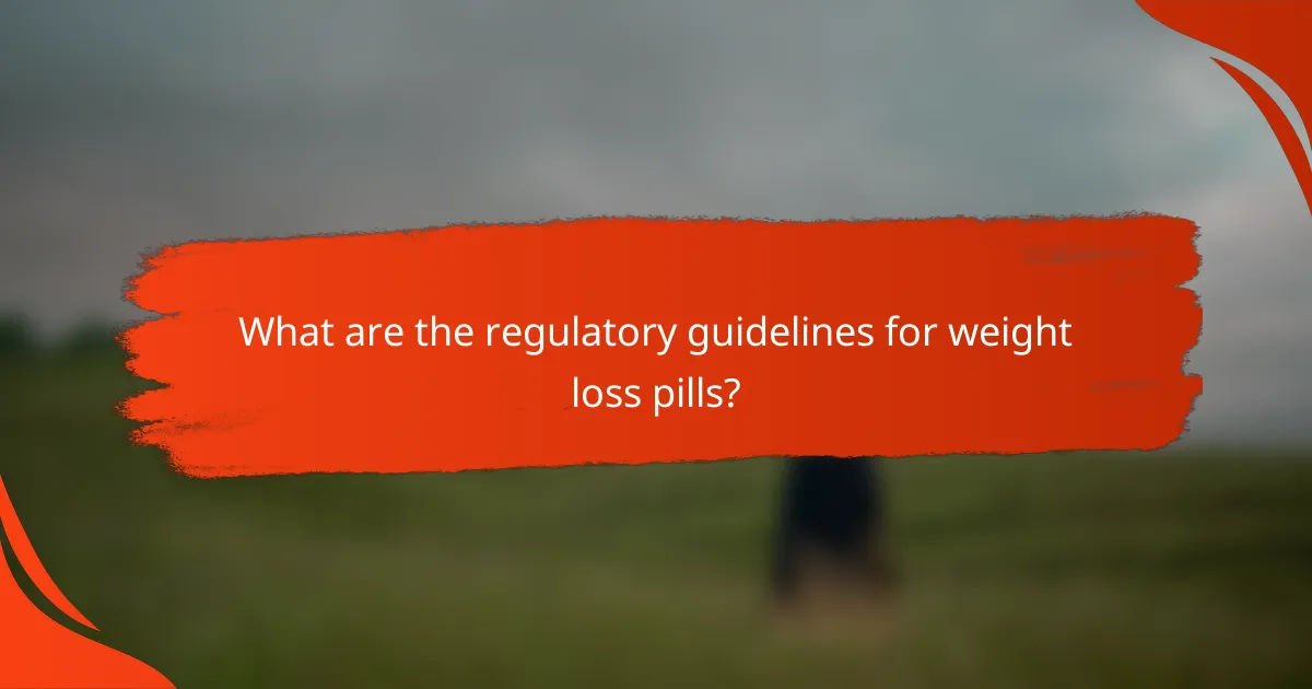 What are the regulatory guidelines for weight loss pills?
