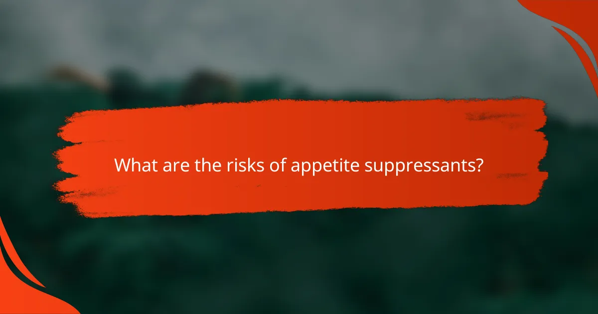What are the risks of appetite suppressants?