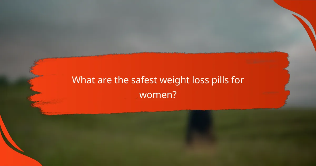 What are the safest weight loss pills for women?