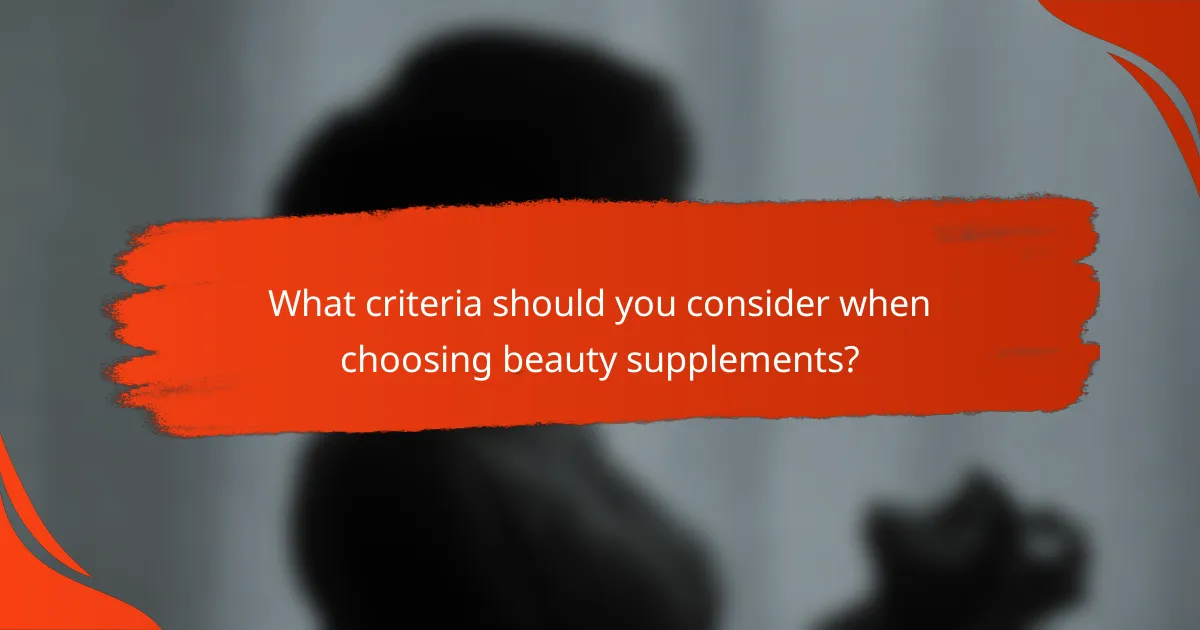 What criteria should you consider when choosing beauty supplements?