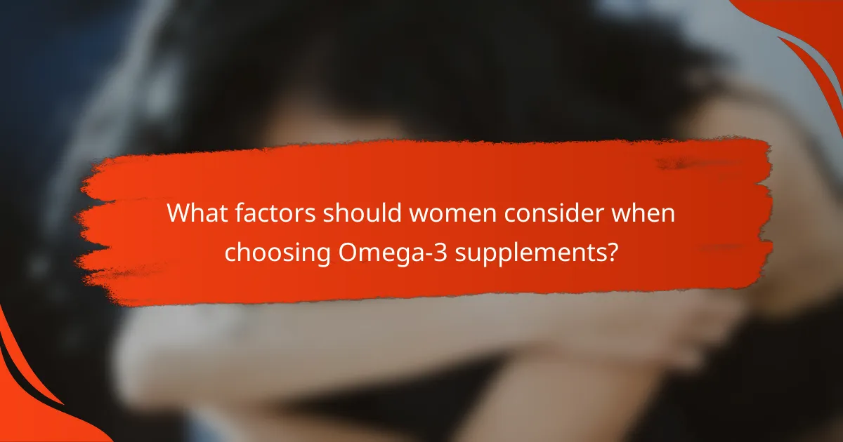 What factors should women consider when choosing Omega-3 supplements?