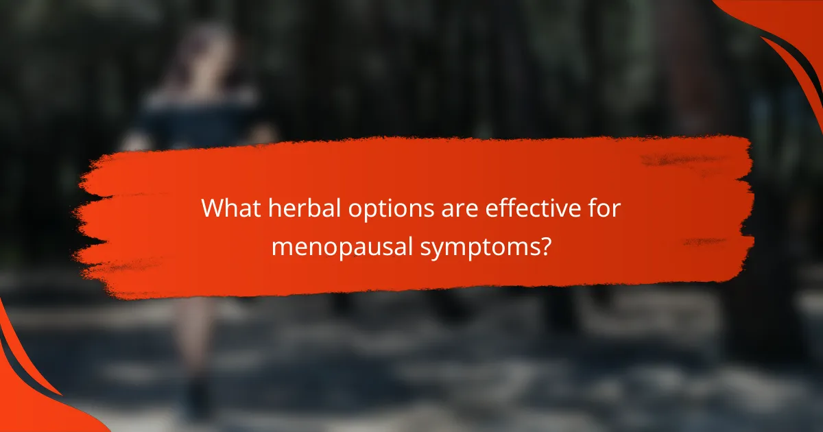 What herbal options are effective for menopausal symptoms?