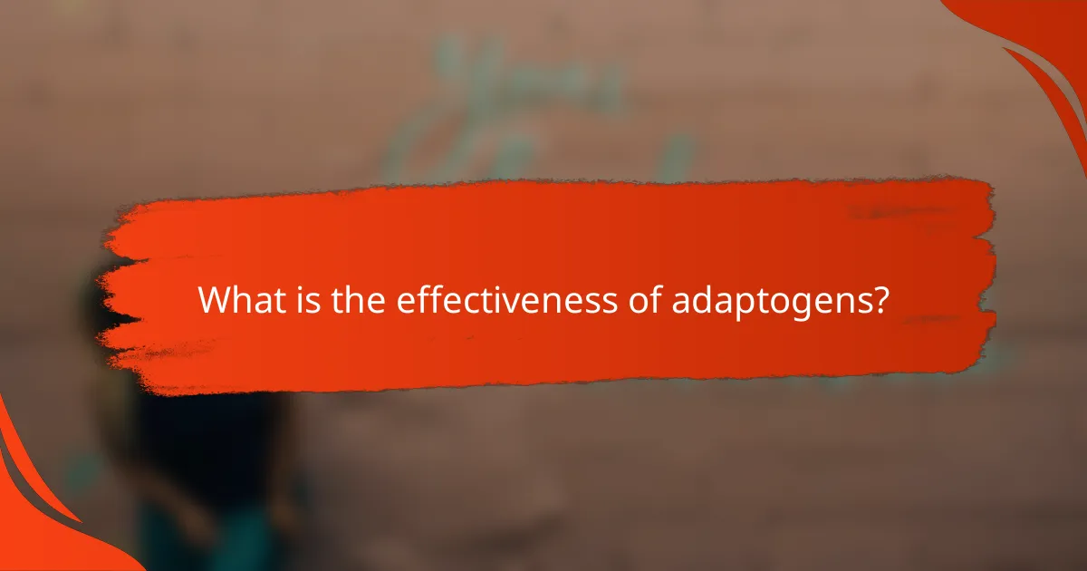 What is the effectiveness of adaptogens?