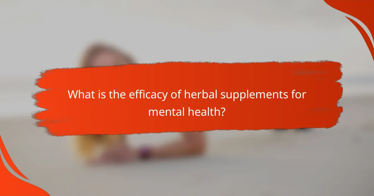 What is the efficacy of herbal supplements for mental health?