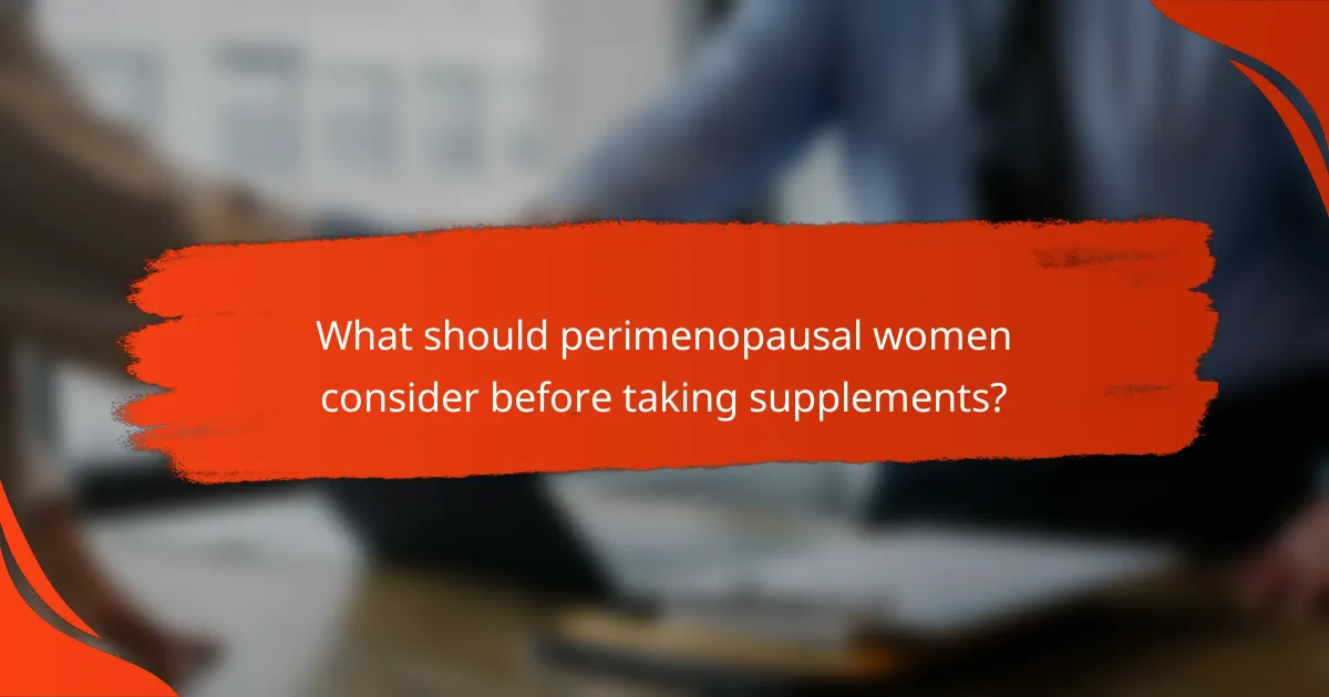 What should perimenopausal women consider before taking supplements?