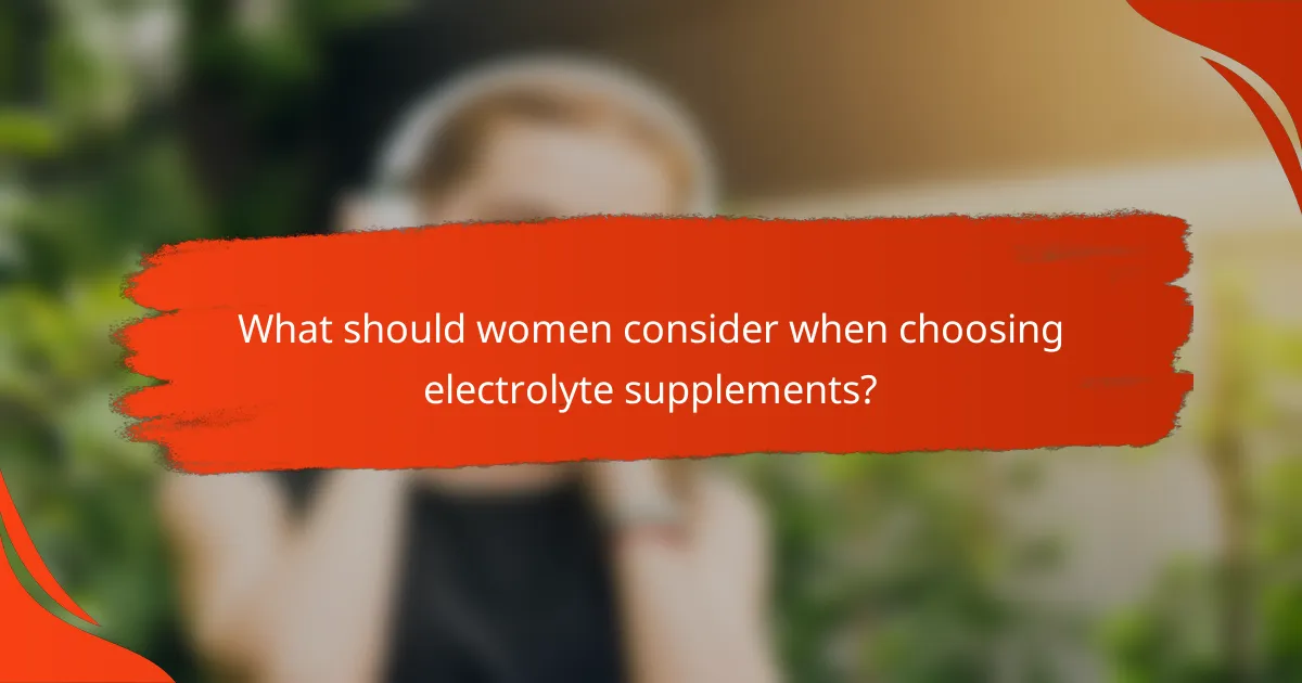 What should women consider when choosing electrolyte supplements?