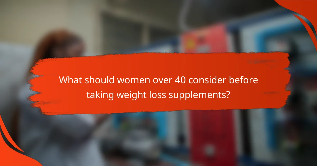 What should women over 40 consider before taking weight loss supplements?