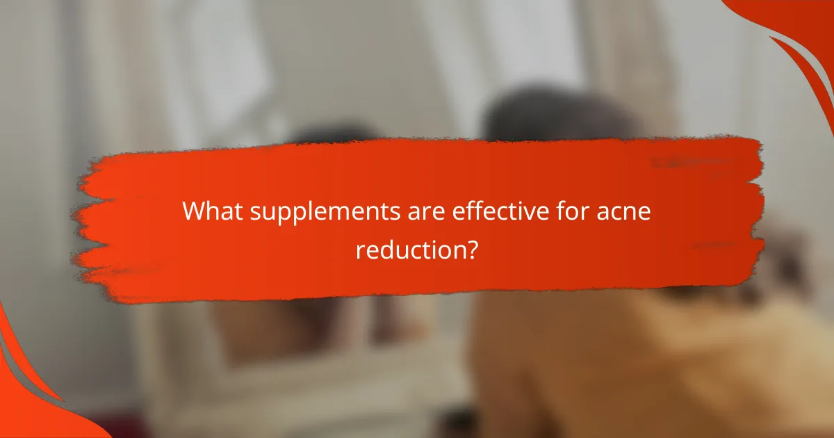 What supplements are effective for acne reduction?