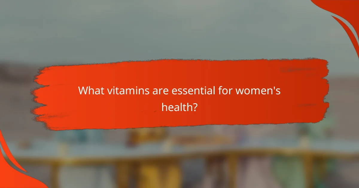 What vitamins are essential for women's health?